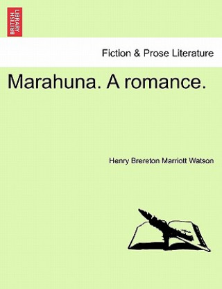 Könyv Marahuna. a Romance. Henry Brereton Marriott Watson