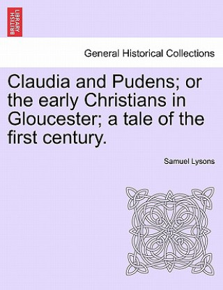 Książka Claudia and Pudens; Or the Early Christians in Gloucester; A Tale of the First Century. Samuel Lysons