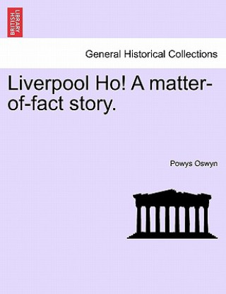 Carte Liverpool Ho! a Matter-Of-Fact Story. Powys Oswyn