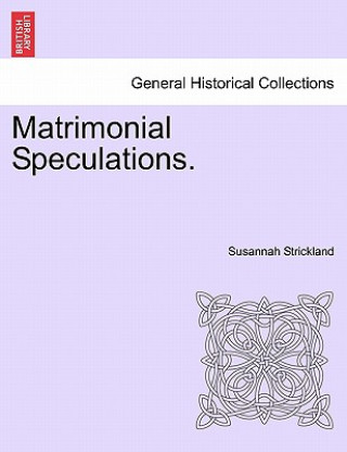 Könyv Matrimonial Speculations. Susannah Strickland