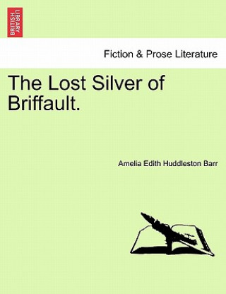 Knjiga Lost Silver of Briffault. Amelia Edith Huddleston Barr
