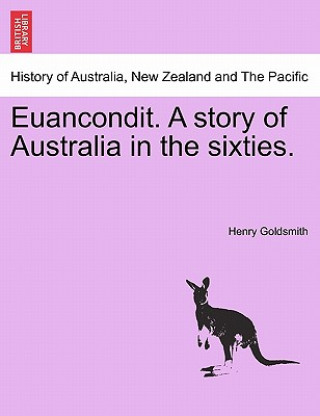 Könyv Euancondit. a Story of Australia in the Sixties. Henry Goldsmith