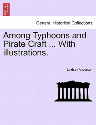 Kniha Among Typhoons and Pirate Craft ... with Illustrations. Lindsay Anderson