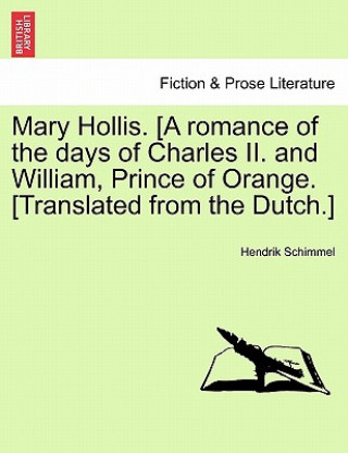 Книга Mary Hollis. [A Romance of the Days of Charles II. and William, Prince of Orange. [Translated from the Dutch.] Hendrik Schimmel