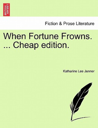 Książka When Fortune Frowns. ... Cheap Edition. Katharine Lee Jenner