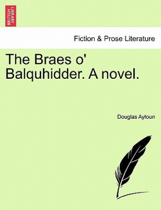 Carte Braes O' Balquhidder. a Novel. Douglas Aytoun