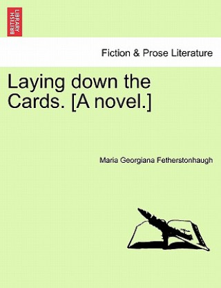 Kniha Laying Down the Cards. [A Novel.] Maria Georgiana Fetherstonhaugh