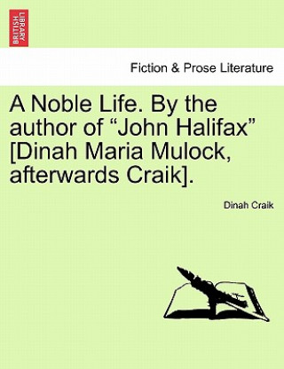 Carte Noble Life. by the Author of "John Halifax" [Dinah Maria Mulock, Afterwards Craik]. Dinah Maria Mulock Craik