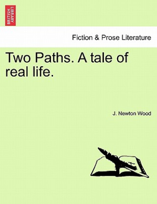 Carte Two Paths. a Tale of Real Life. J Newton Wood