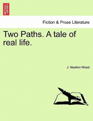 Kniha Two Paths. a Tale of Real Life. J Newton Wood