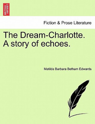 Buch Dream-Charlotte. a Story of Echoes. Matilda Barbara Betham Edwards