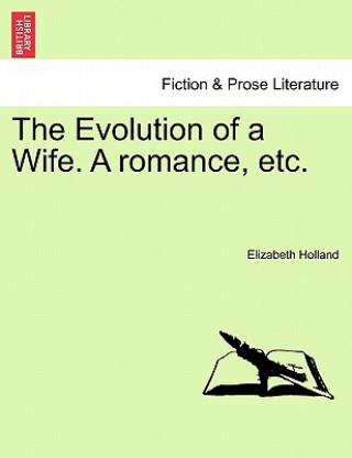 Buch Evolution of a Wife. a Romance, Etc. Elizabeth Holland