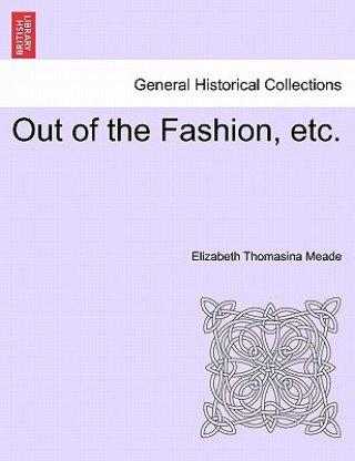 Kniha Out of the Fashion, Etc. Elizabeth Thomasina Meade