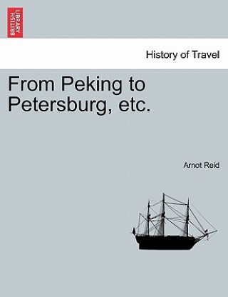 Book From Peking to Petersburg, Etc. Arnot Reid