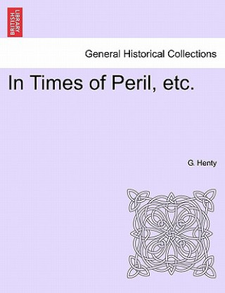 Carte In Times of Peril, Etc. G. A. Henty