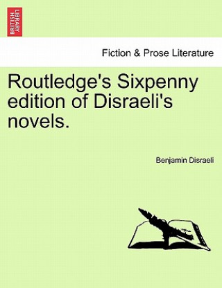 Książka Routledge's Sixpenny Edition of Disraeli's Novels. Disraeli