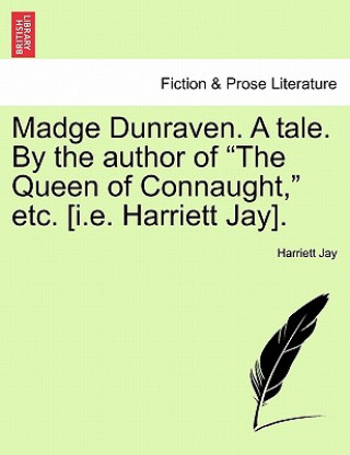 Buch Madge Dunraven. a Tale. by the Author of "The Queen of Connaught," Etc. [I.E. Harriett Jay]. Harriett Jay