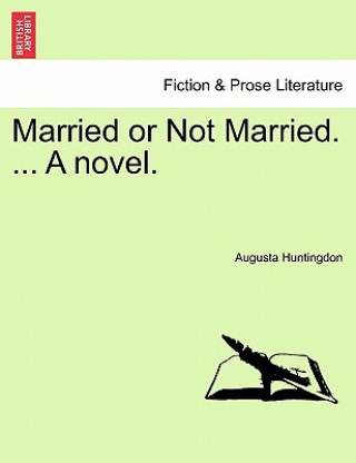 Könyv Married or Not Married. ... a Novel. Augusta Huntingdon