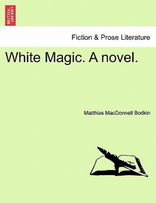 Książka White Magic. a Novel. Matthias MacDonnell Bodkin