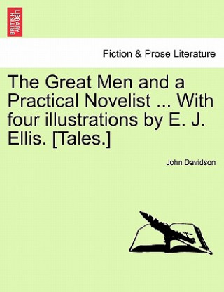 Book Great Men and a Practical Novelist ... with Four Illustrations by E. J. Ellis. [Tales.] John Davidson
