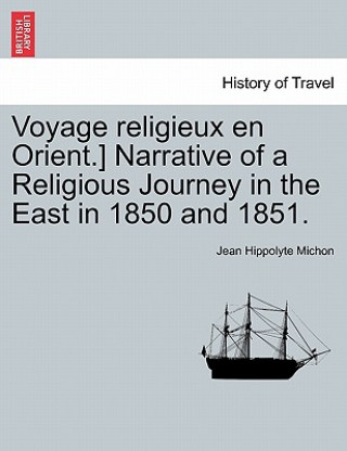 Carte Voyage Religieux En Orient.] Narrative of a Religious Journey in the East in 1850 and 1851. Jean Hippolyte Michon