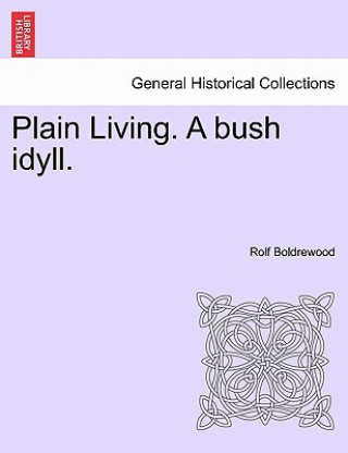 Carte Plain Living. a Bush Idyll. Rolf Boldrewood