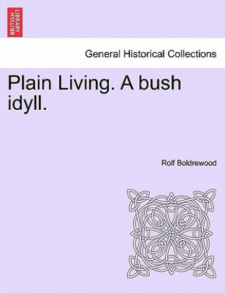 Libro Plain Living. a Bush Idyll. Rolf Boldrewood