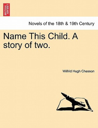 Könyv Name This Child. a Story of Two. Wilfrid Hugh Chesson