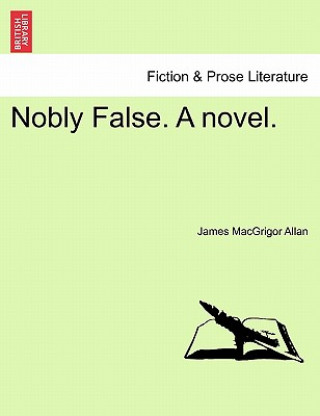 Könyv Nobly False. a Novel. James Macgrigor Allan