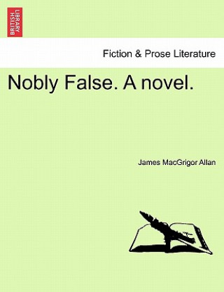 Buch Nobly False. a Novel. James Macgrigor Allan