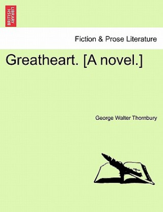 Carte Greatheart. [A Novel.] George Walter Thornbury