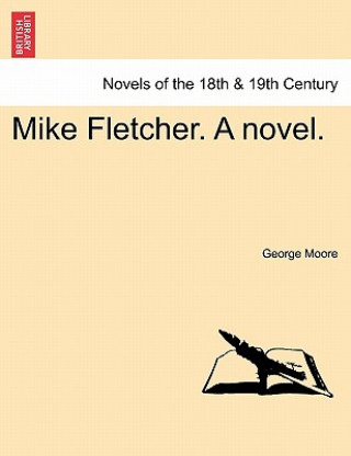 Kniha Mike Fletcher. a Novel. Moore