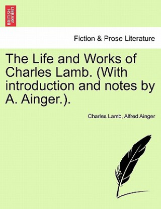 Kniha Life and Works of Charles Lamb. (with Introduction and Notes by A. Ainger.). Volume I, Edition de Luxe Alfred Ainger