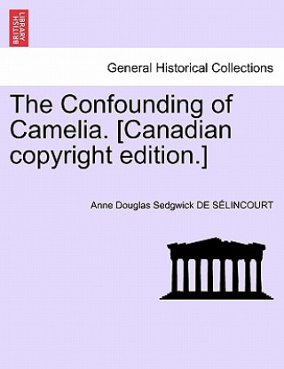 Carte Confounding of Camelia. [Canadian Copyright Edition.] Anne Douglas Sedgwick De S Lincourt