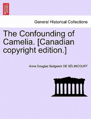 Buch Confounding of Camelia. [Canadian Copyright Edition.] Anne Douglas Sedgwick De S Lincourt