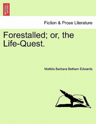 Kniha Forestalled; Or, the Life-Quest. Matilda Barbara Betham Edwards