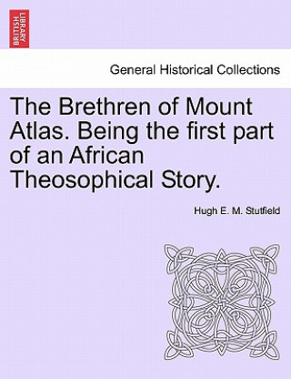 Boek Brethren of Mount Atlas. Being the First Part of an African Theosophical Story. Hugh E M Stutfield