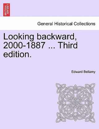 Carte Looking Backward, 2000-1887 ... Third Edition. Edward Bellamy