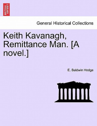 Livre Keith Kavanagh, Remittance Man. [A Novel.] E Baldwin Hodge