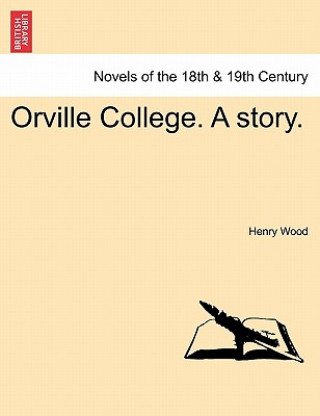 Kniha Orville College. a Story. Henry Wood