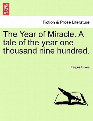 Carte Year of Miracle. a Tale of the Year One Thousand Nine Hundred. Fergus Hume