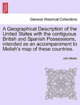 Book Geographical Description of the United States with the Contiguous British and Spanish Possessions, Intended as an Accompaniment to Melish's Map of The John Melish