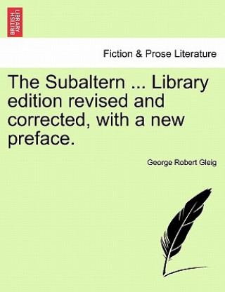 Kniha Subaltern ... Library Edition Revised and Corrected, with a New Preface. George Robert Gleig