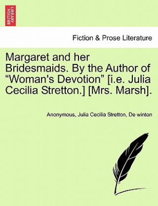 Book Margaret and Her Bridesmaids. by the Author of "Woman's Devotion" [I.E. Julia Cecilia Stretton.] [Mrs. Marsh]. De Winton