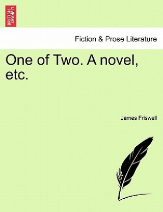 Kniha One of Two. a Novel, Etc. James Friswell