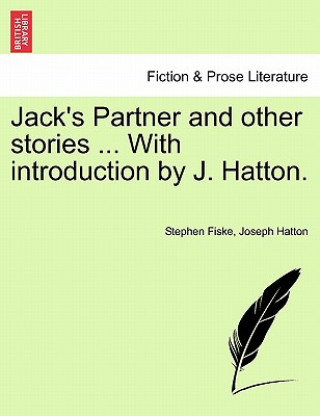 Carte Jack's Partner and Other Stories ... with Introduction by J. Hatton. Joseph Hatton
