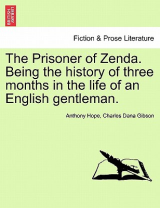 Carte Prisoner of Zenda. Being the History of Three Months in the Life of an English Gentleman. Charles Dana Gibson