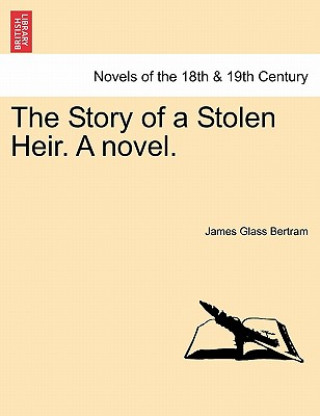 Book Story of a Stolen Heir. a Novel. James Glass Bertram