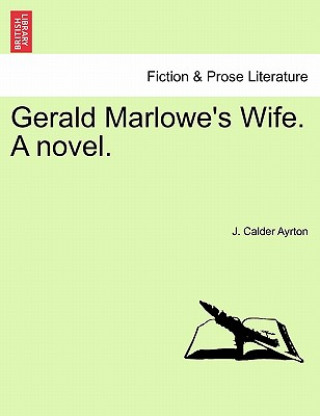 Książka Gerald Marlowe's Wife. a Novel. J Calder Ayrton