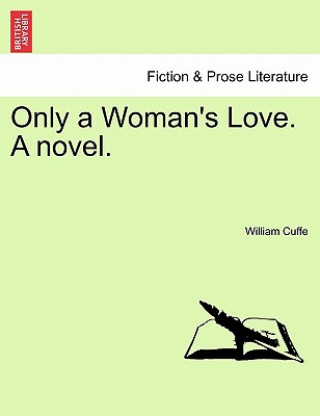 Könyv Only a Woman's Love. a Novel. William Ulick O Cuffe